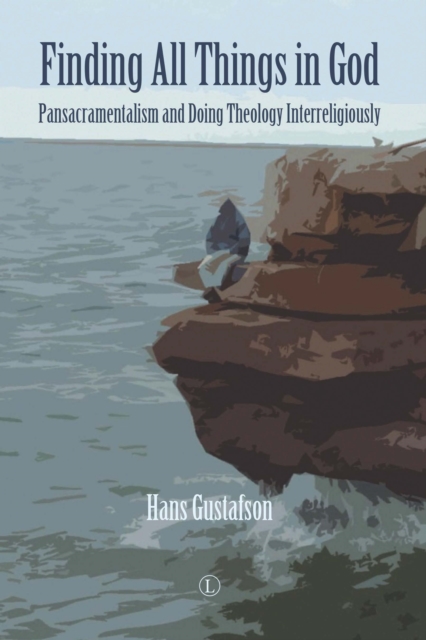 Finding All Things in God : Pansacramentalism and Doing Theology Interreligiously, PDF eBook