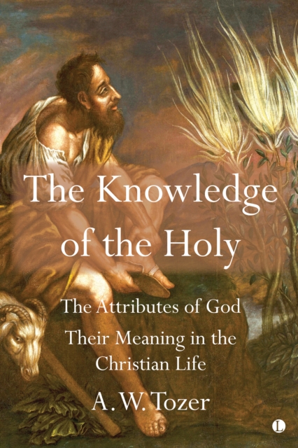 The Knowledge of the Holy : The Attributes of God. Their Meaning in the Christian Life, EPUB eBook