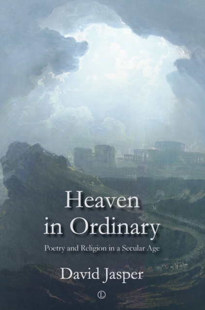 Heaven in Ordinary : Poetry and Religion in a Secular Age, EPUB eBook