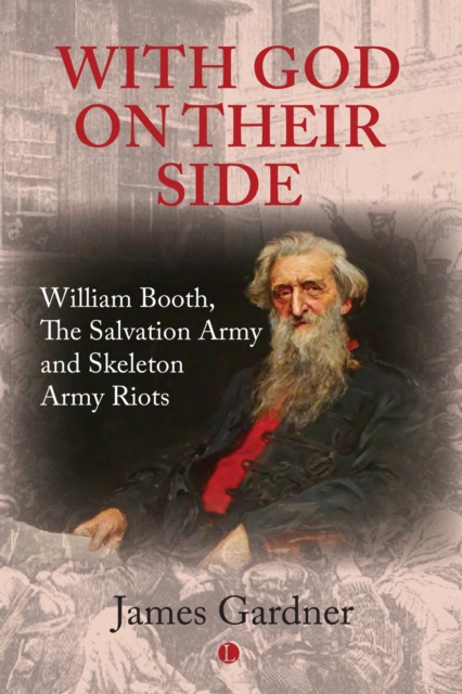 With God on their Side : William Booth, The Salvation Army and Skeleton Army Riots, PDF eBook