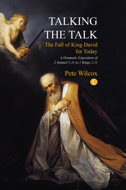 Talking the Talk : A dramatic exposition of 2 Samuel 5.11 to 1 Kings 2.11, PDF eBook