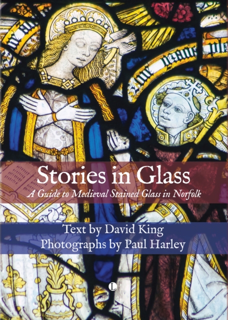 Stories in Glass : A Guide to Medieval Stained Glass in Norfolk, EPUB eBook