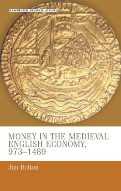 Money in the Medieval English Economy 973-1489, Hardback Book