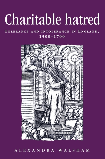 Charitable Hatred : Tolerance and Intolerance in England, 1500-1700, Paperback / softback Book