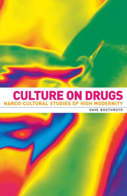 Culture on Drugs : Narco-Cultural Studies of High Modernity, Paperback / softback Book