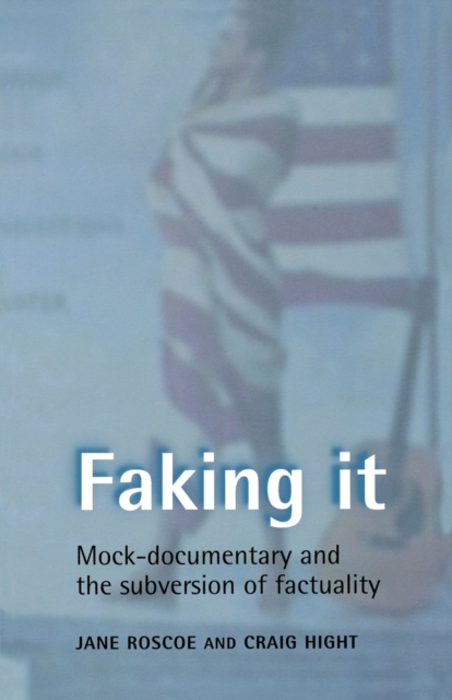 Faking it : Mock-Documentary and the Subversion of Factuality, Paperback / softback Book