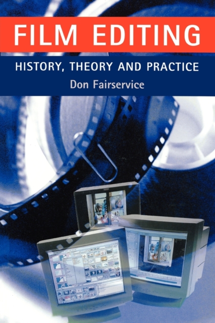 Film Editing - History, Theory and Practice : Looking at the Invisible, Paperback / softback Book