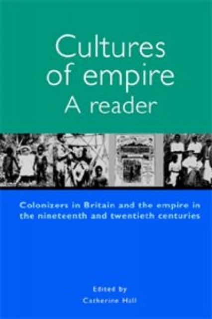 Cultures of Empire : A Reader : Colonisers in Britain and the Empire in Nineteenth and Twentieth Centuries, Paperback / softback Book