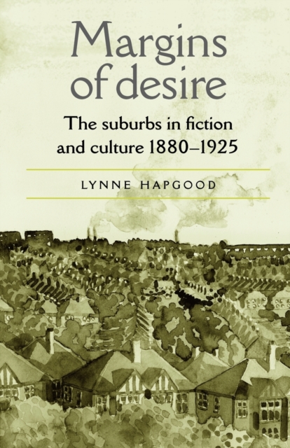 Margins of Desire : The Suburbs in Fiction and Culture 1880-1925, Paperback / softback Book