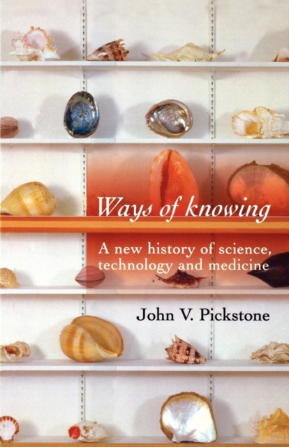 Ways of Knowing : A New History of Science, Technology and Medicine, Paperback / softback Book