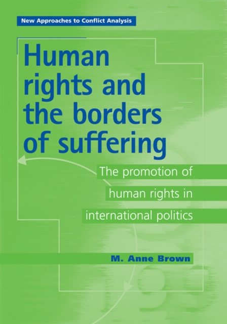 Human Rights and the Borders of Suffering : The Promotion of Human Rights in International Politics, Hardback Book