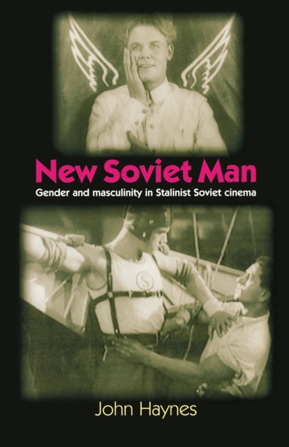 New Soviet Man : Gender and Masculinity in Stalinst Soviet Cinema, Paperback / softback Book