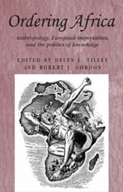 Ordering Africa : Anthropology, European Imperialism and the Politics of Knowledge, Hardback Book