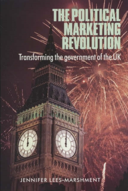 The Political Marketing Revolution : Transforming the Government of the Uk, Paperback / softback Book