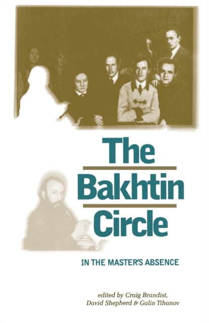 The Bakhtin Circle : In the Master's Absence, Paperback / softback Book