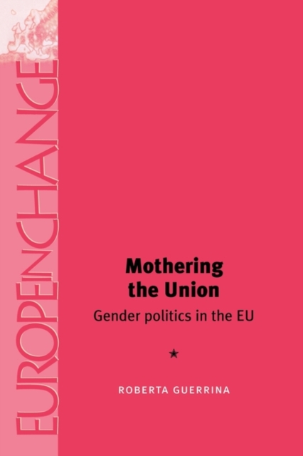 Mothering the Union : Gender Politics in the Eu, Paperback / softback Book