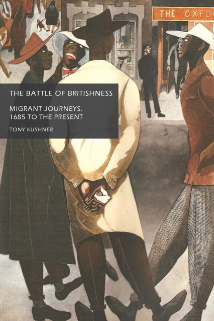 The Battle of Britishness : Migrant Journeys, 1685 to the Present, Paperback / softback Book