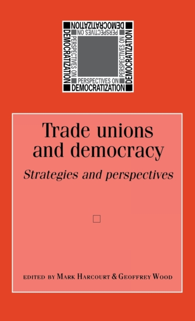 Trade Unions and Democracy : Strategies and Perspectives, Hardback Book