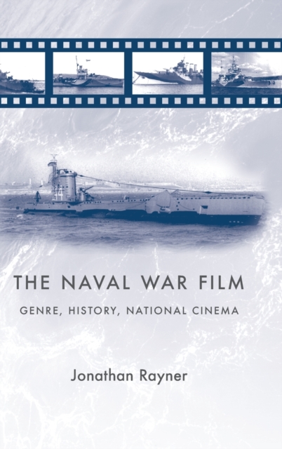 The Naval War Film : Genre, History and National Cinema, Hardback Book
