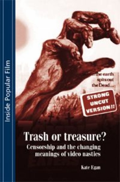 Trash or Treasure : Censorship and the Changing Meanings of the Video Nasties, Hardback Book