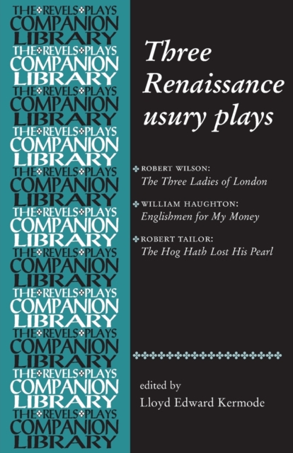 Three Renaissance Usury Plays : The Three Ladies of London, Englishmen for My Money, the Hog Hath Lost His Pearl, Paperback / softback Book