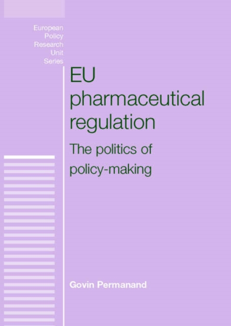 EU Pharmaceutical Regulation : The Politics of Policy-making, Hardback Book