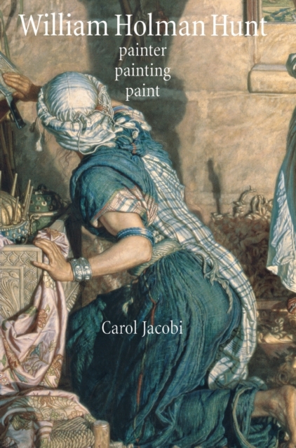 William Holman Hunt : Painter, Painting, Paint, Hardback Book