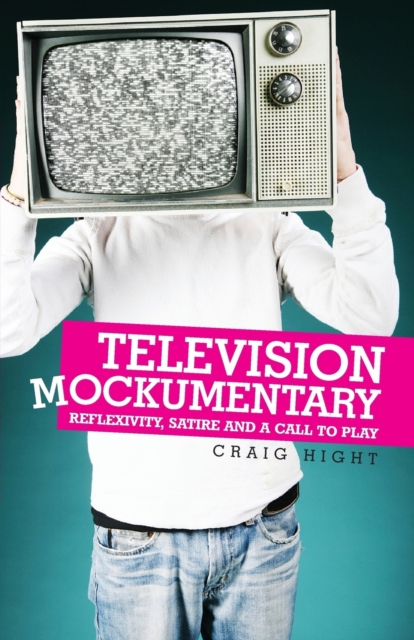 Television Mockumentary : Reflexivity, Satire and a Call to Play, Paperback / softback Book