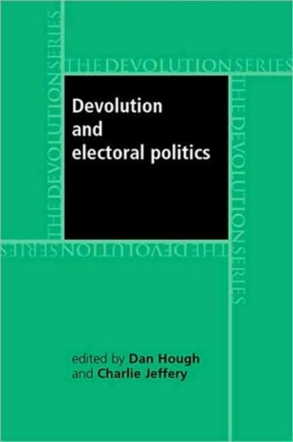 Devolution and Electoral Politics, Hardback Book