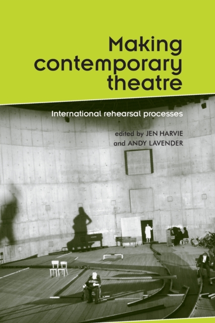 Making Contemporary Theatre : International Rehearsal Processes, Paperback / softback Book