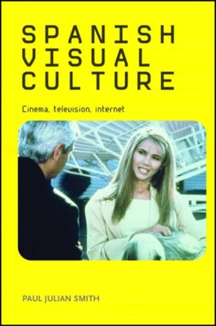 Spanish Visual Culture : Cinema, Television, Internet, Hardback Book