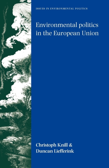 Environmental Politics in the European Union : Policy-Making, Implementation and Patterns of Multi-Level Governance, Paperback / softback Book