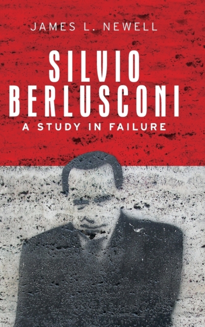 Silvio Berlusconi : A Study in Failure, Hardback Book