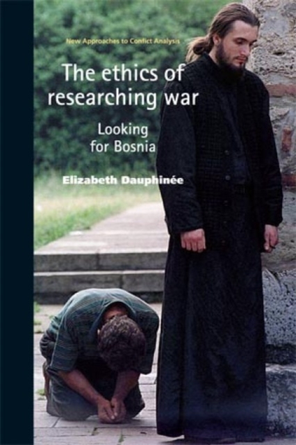 The Ethics of Researching War : Looking for Bosnia, Hardback Book