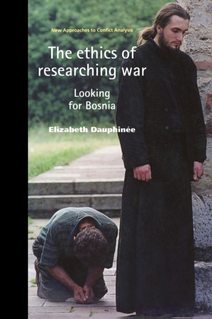 The Ethics of Researching War : Looking for Bosnia, Paperback / softback Book