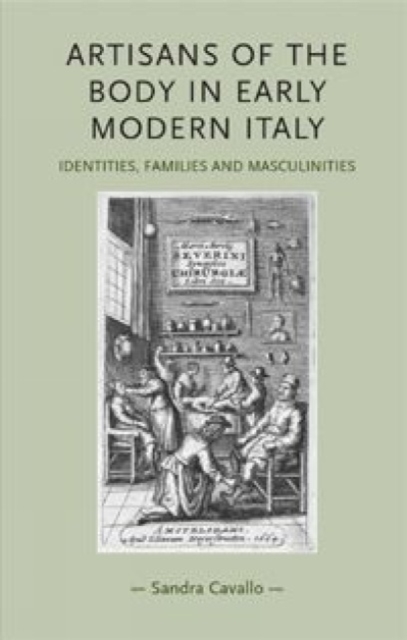 Artisans of the Body in Early Modern Italy : Identities, Families and Masculinities, Hardback Book