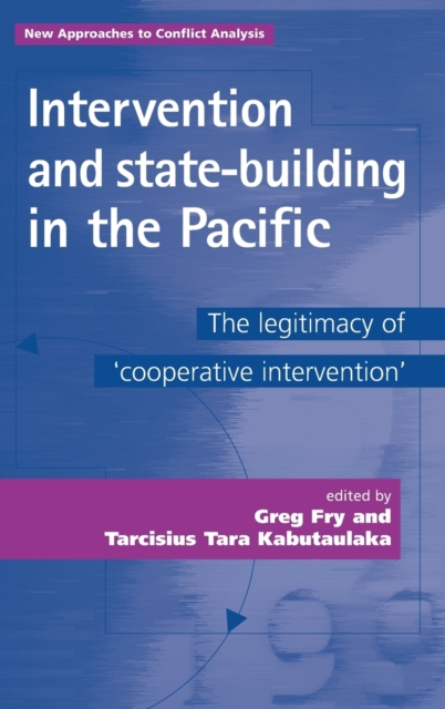 Intervention and State-building in the Pacific : The Legitimacy of 'Co-operative Intervention', Hardback Book
