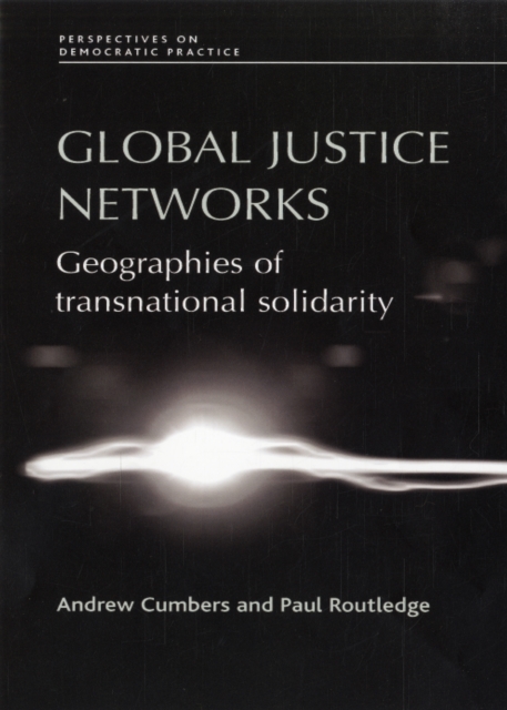Global Justice Networks : Geographies of Transnational Solidarity, Hardback Book