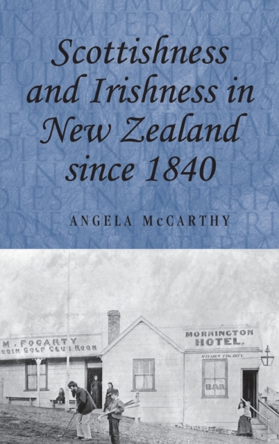 Scottishness and Irishness in New Zealand Since 1840, Hardback Book