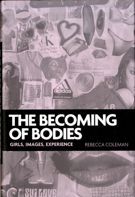 The Becoming of Bodies : Girls, Images, Experience, Hardback Book