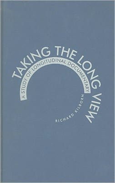 Taking the Long View : a Study of Longitudinal Documentary, Hardback Book