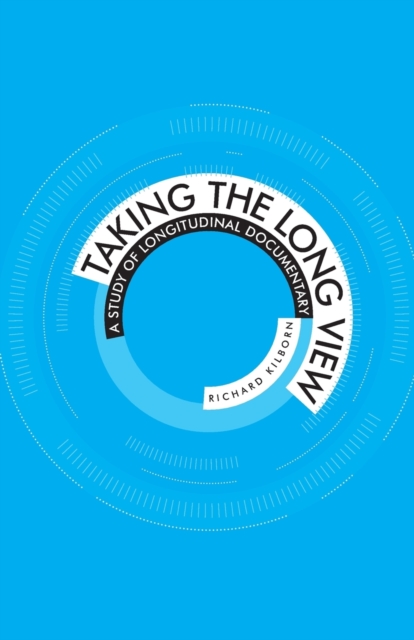 Taking the Long View : A Study of Longitudinal Documentary, Paperback / softback Book