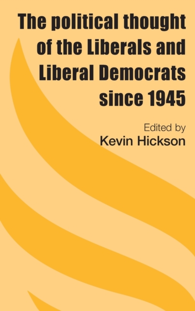The Political Thought of the Liberals and Liberal Democrats Since 1945, Hardback Book