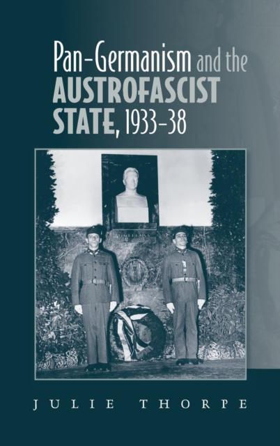 Pan-Germanism and the Austrofascist State, 1933-38, Hardback Book