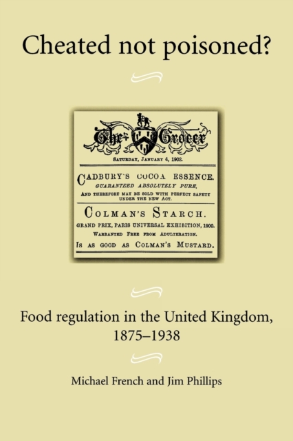 Cheated Not Poisoned? : Food Regulation in the United Kingdom, 1875-1938, Paperback / softback Book