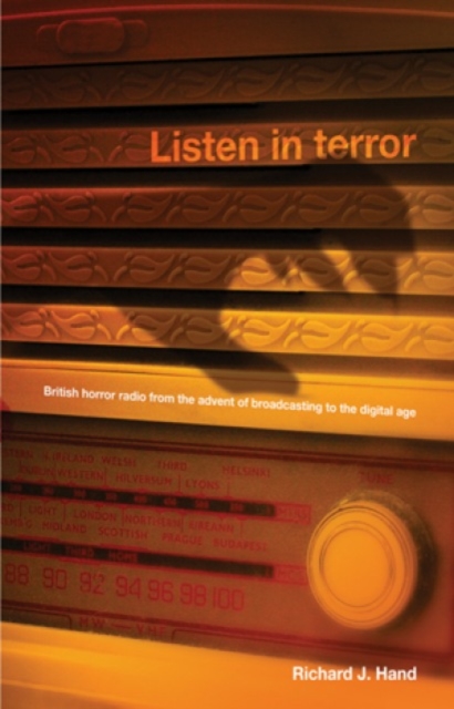 Listen in Terror : British Horror Radio from the Advent of Broadcasting to the Digital Age, Hardback Book