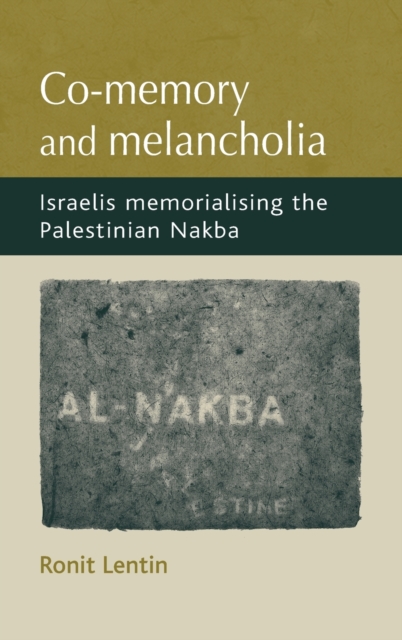 Co-memory and Melancholia : Israelis Memorialising the Palestinian Nakba, Hardback Book