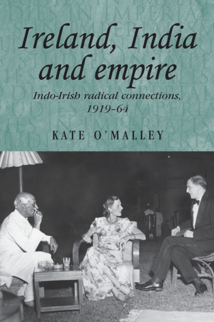 Ireland, India and Empire : Indo-Irish Radical Connections, 1919-64, Paperback / softback Book