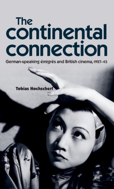 The Continental Connection : German-Speaking eMigres and British Cinema, 1927-45, Hardback Book