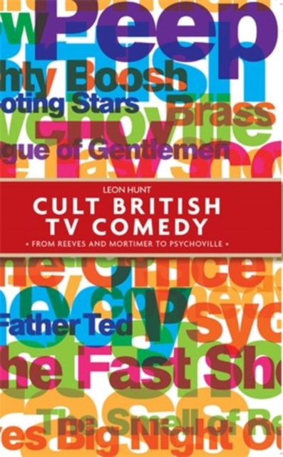 Cult British Tv Comedy : From Reeves and Mortimer to Psychoville, Hardback Book